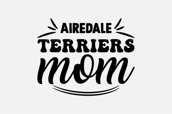 Airedale Terriers Mom SVG: Crafts & Graphics