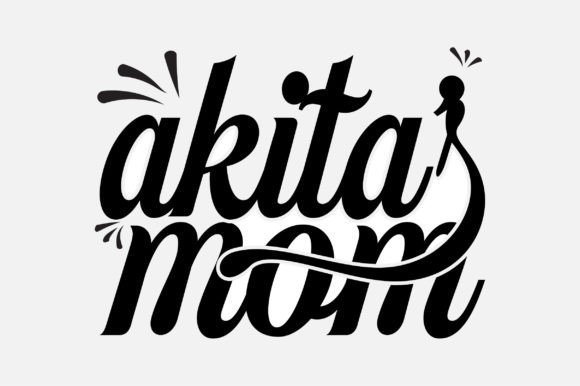 Akita s Mom SVG Typography Sublimation Graphics for Crafts