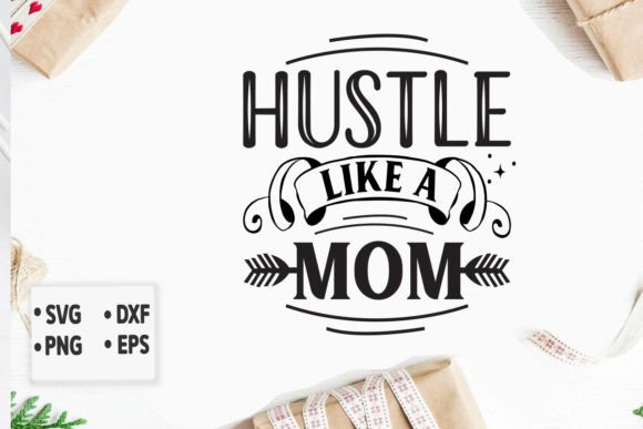 Hustle Like a Mom Svg: Graphics for Crafts