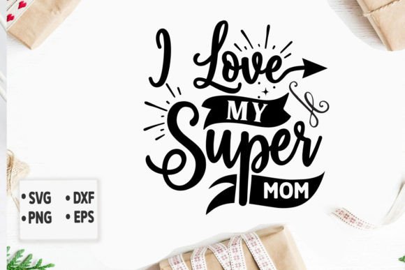 I Love My Super Mom Svg: Graphics for Crafts
